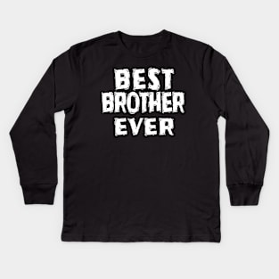 Best Brother Ever Kids Long Sleeve T-Shirt